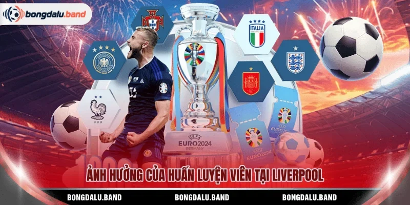Ảnh hưởng của huấn luyện viên tại LiverpoolẢnh hưởng của huấn luyện viên tại Liverpool