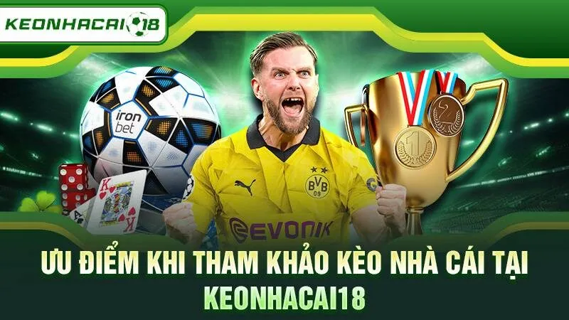 Ưu điểm khi tham khảo kèo nhà cái tại Keonhacai18
