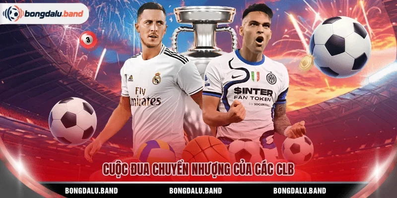 Cuộc đua chuyển nhượng của các CLB