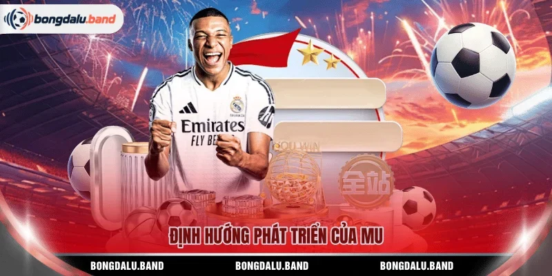 Định hướng phát triển của MU