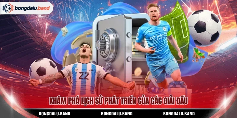 Khám phá lịch sử phát triển của các giải đấu