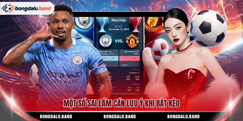 Một số sai lầm cần lưu ý khi bắt kèo