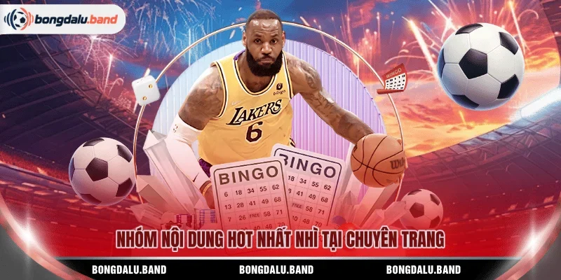 Nhóm nội dung hot nhất nhì tại chuyên trang