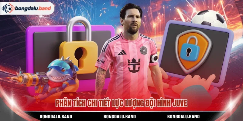 Phân tích chi tiết lực lượng đội hình Juve