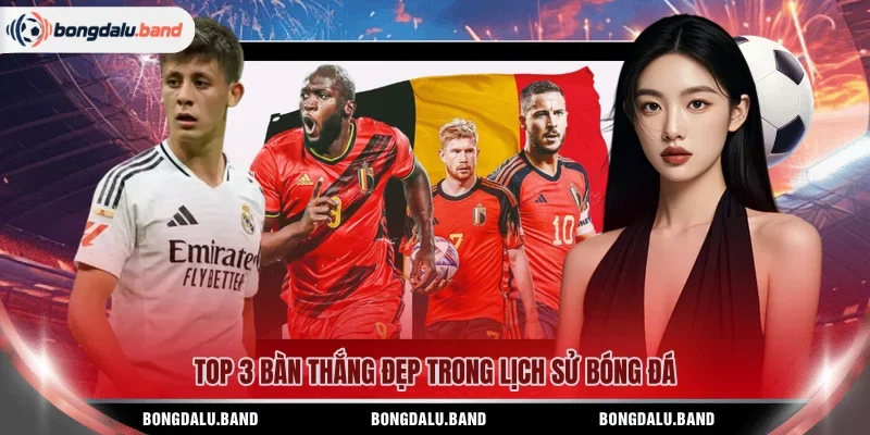 Top 3 bàn thắng đẹp trong lịch sử bóng đá